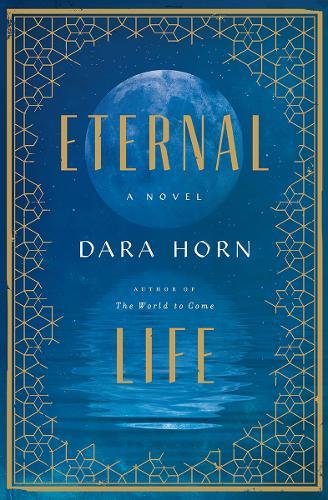 “Eternal Life” is Dara Horns latest novel.